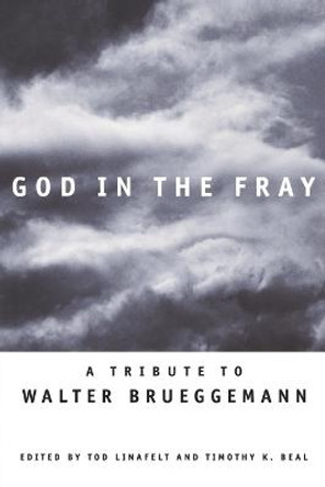 God in the Fray: A Tribute to Walter Brueggemann by Tod Linafelt