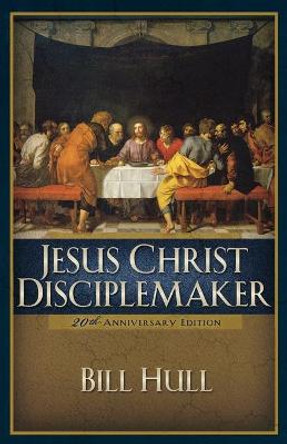 Jesus Christ, Disciplemaker by Bill Hull