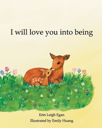 I Will Love You Into Being by Erin Leigh Egan 9798331073879