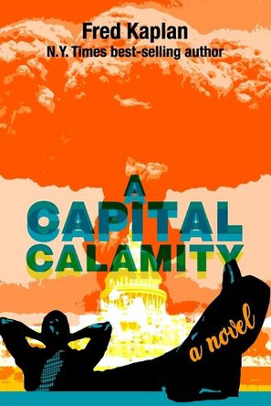 A Capital Calamity by Fred Kaplan 9781939282545