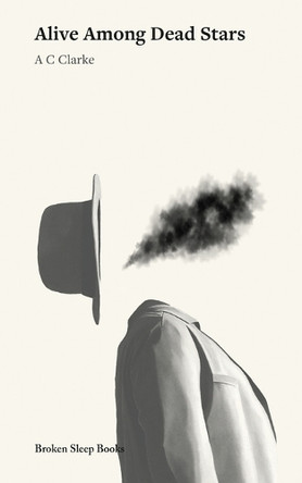 Alive Among Dead Stars by A C Clarke 9781916938632