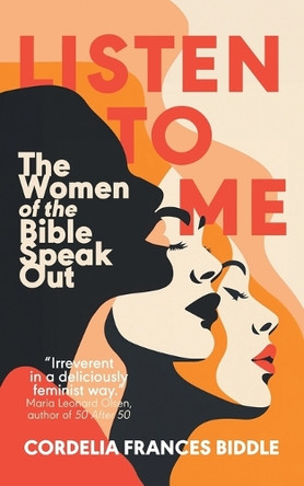 Listen to Me: The Women of the Bible Speak Out by Cordelia Frances Biddle 9783988321275