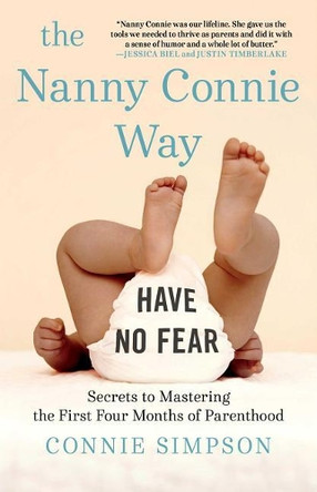 The Nanny Connie Way: Secrets to Mastering the First Four Months of Parenthood by Connie Simpson 9781501184925