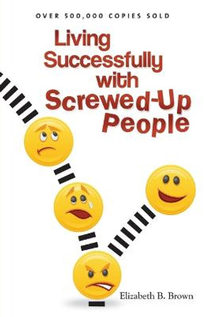 Living Successfully with Screwed-Up People by Elizabeth B. Brown