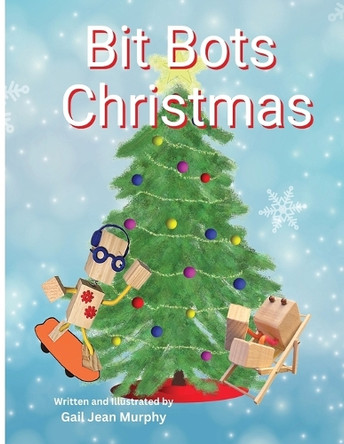 Bit Bots Christmas by Gail Jean Murphy 9798330651061