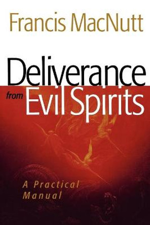 Deliverance from Evil Spirits: A Practical Manual by Francis MacNutt