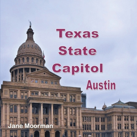 Texas State Capitol by Jane Moorman 9798348116798