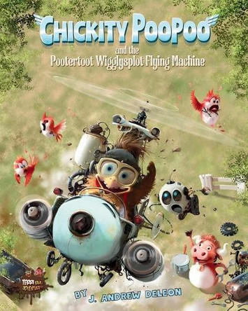 Chickity PooPoo and the Pootertoot Wigglysplot Flying Machine by Andrew DeLeon 9798218990152