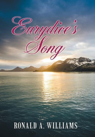 Eurydice's Song by Ronald A Williams 9781480872189
