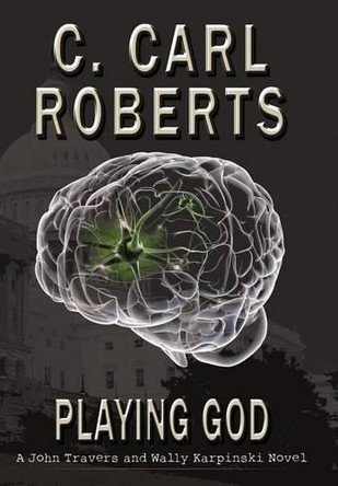 Playing God: A John Travers and Wally Karpinski Novel by C Carl Roberts 9781458200525