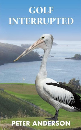 Golf Interrupted by Peter Anderson 9781925579475