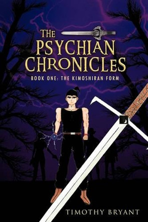 The Psychian Chronicles: Book One: The Kimoshiran Form by Timothy Bryant 9781426967887