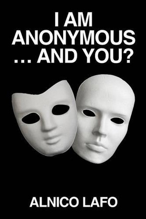 I Am Anonymous ... and You? by Alnico Lafo 9781482807479