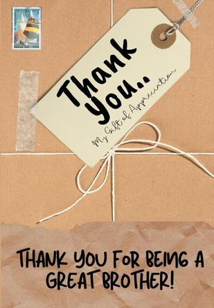 Thank You For Being a Great Brother!: My Gift Of Appreciation: Full Color Gift Book Prompted Questions 6.61 x 9.61 inch by The Life Graduate Publishing Group 9781922485359