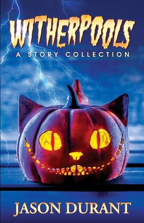 Witherpools: A Story Collection by Jason Durant 9781733440738