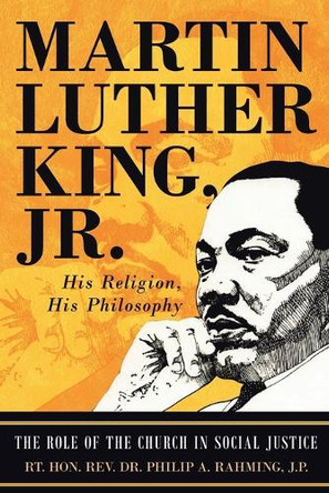 Martin Luther King Jr.: His Religion, His Philosophy by Hon REV Dr Rt Philip A Rahming 9781958004579