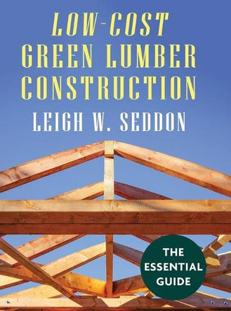 Low Cost Green Lumber Construction by Leigh W Seddon 9781648370618