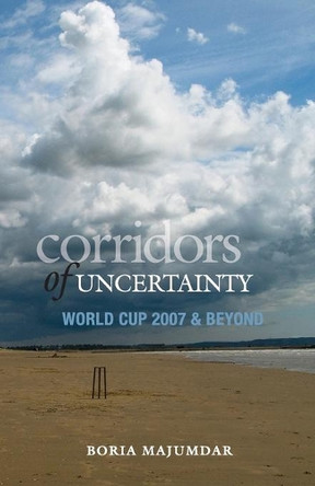 Corridors Of Uncertainty : World Cup 2007 & Beyond by Boria Majumdar 9788172237059