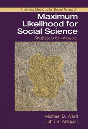 Maximum Likelihood for Social Science: Strategies for Analysis by Michael D. Ward 9781107185821