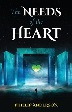 The Needs Of The Heart by Phillip Anderson 9798887598918