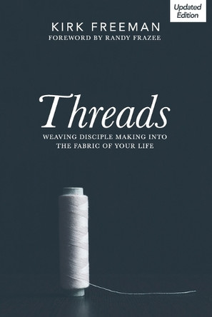 Threads: Weaving disciple making into the fabric of your life by Kirk Freeman 9798218311131