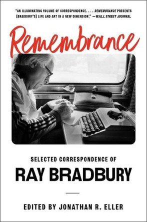 Remembrance: Selected Correspondence of Ray Bradbury by Ray Bradbury 9781668016985