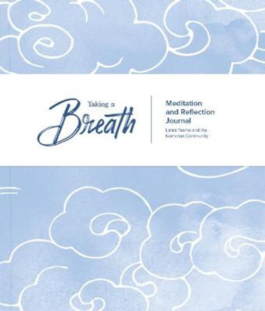 Taking A Breath: A Meditation and Reflection Journal by Lama Tsomo