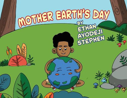 Mother Earth's Day by Ethan Ayodeji Stephen 9781773546391