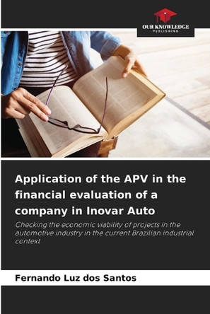 Application of the APV in the financial evaluation of a company in Inovar Auto by Fernando Luz Dos Santos 9786208620844
