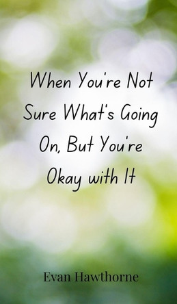 When You're Not Sure What's Going On, But You're Okay with It by Evan Hawthorne 9783690852869