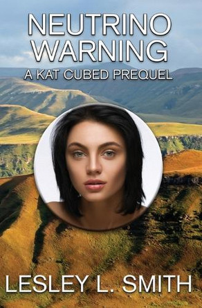 Neutrino Warning: A Kat Cubed Prequel by Lesley L Smith 9781950198351