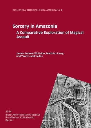Sorcery in Amazonia: A Comparative Exploration of Magical Assault by James Andrew Whitaker 9783786129301