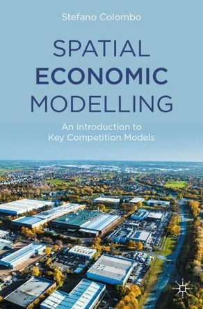 Spatial Economic Modelling: An Introduction to Key Competition Models by Stefano Colombo 9783031827860