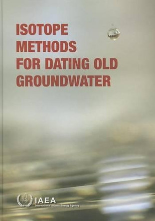 Isotope methods for dating old groundwater by International Atomic Energy Agency 9789201372109