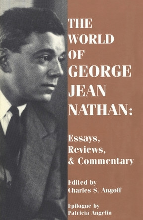 The World of George Jean Nathan: Essays, Reviews and Commentary by George Jean Nathan 9781557833136