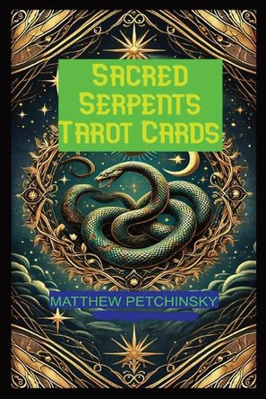 Sacred Serpents Tarot by Matthew Petchinsky 9798330275755