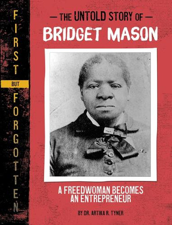 The Untold Story of Bridget Mason: A Freedwoman Becomes an Entrepreneur by Dr Artika R Tyner 9781669070061