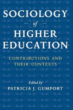 Sociology of Higher Education: Contributions and Their Contexts by Patricia J. Gumport