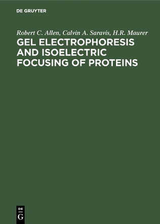 Gel Electrophoresis and Isoelectric Focusing of Proteins: Selected Techniques by R. C. Allen 9783110078534