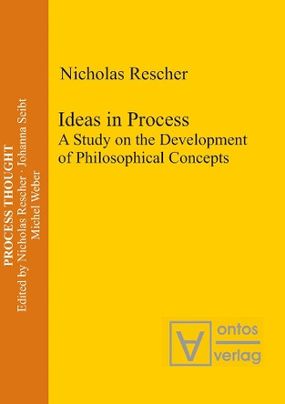 Ideas in Process: A Study on the Development of Philosophical Concepts by Nicholas Rescher 9783110327892