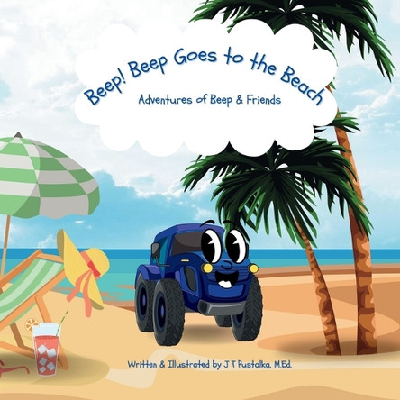 Beep! Beep Goes to the Beach: Adventures of Beep & Friends by J T Pustalka 9798330330461