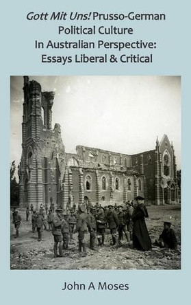 Political Culture in Australian Perspective: Essays Liberal & Critical by John a Moses 9781923006973