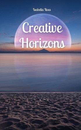 Creative Horizons by Isabella Ilves 9789916763896