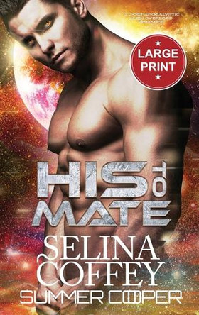 His To Mate: A Post-Apocalyptic Alien Overlord Romance (Large Print Hardback) by Selina Coffey 9781836700258