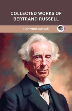 Collected Works of Bertrand Russell (Grapevine edition) by Bertrand Russell 9789363115729