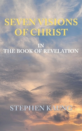 Seven Visions of Christ: In the Book of Revelation by Stephen Kaung 9781680621815