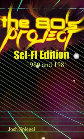 The '80s Project: Sci-Fi Edition - 1980/81: Sci-Fi Edition - 1980 and 1981: Sci-Fi Edition - 1980 & 1981: Sci-Fi Edition - 1980 & 1981: Sci-Fi Edition - 1980 & 1981: The Horror of 1980 by Josh Spiegel 9798218503833