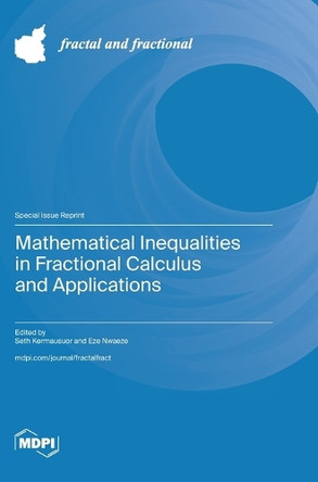 Mathematical Inequalities in Fractional Calculus and Applications by Seth Kermausuor 9783725820023