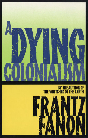 A Dying Colonialism by Frantz Fanon