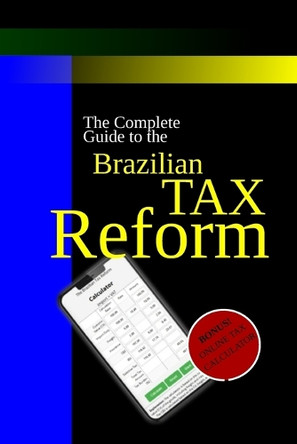 The Brazilian Tax Reform: A Practical Guide to Mastering the New Rules by Heron Robledo 9786501157580